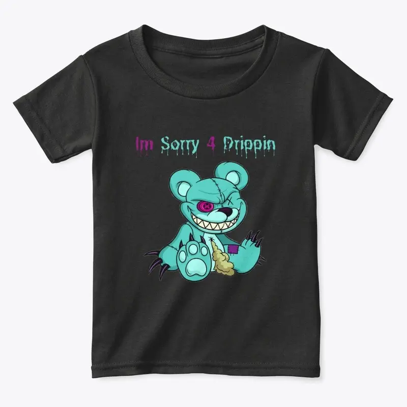 Im sorry 4 drippin